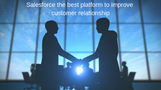 Salesforce the best platform to improve customer relationship